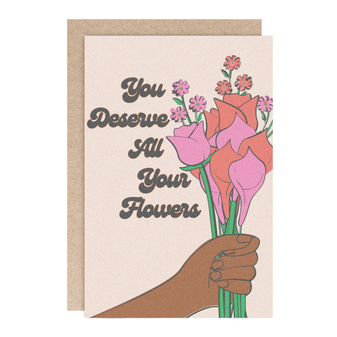You Deserve All The Flowers Mother's Day Card