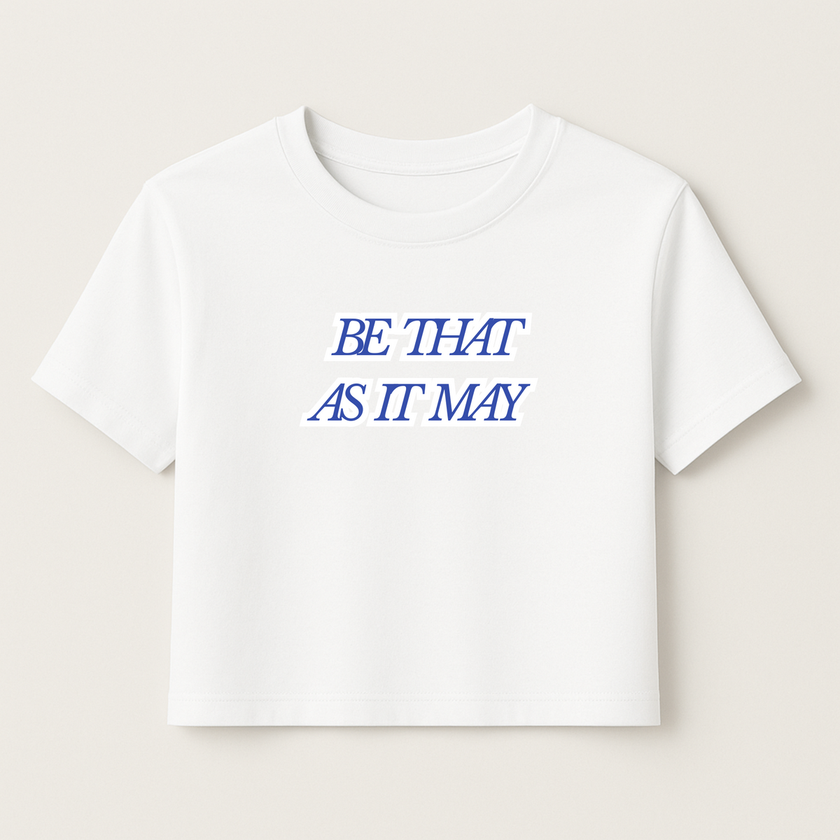 *Pre-Order* Be That As It May - Women's Crop Tee - Eco-Friendly, Made with Recycled Materials