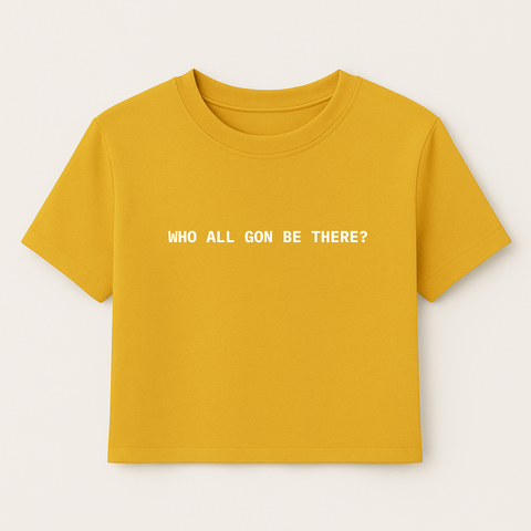 *Pre-Order* Who All Gon Be There - Women's Crop Tee - Eco-Friendly, Made with Recycled Materials