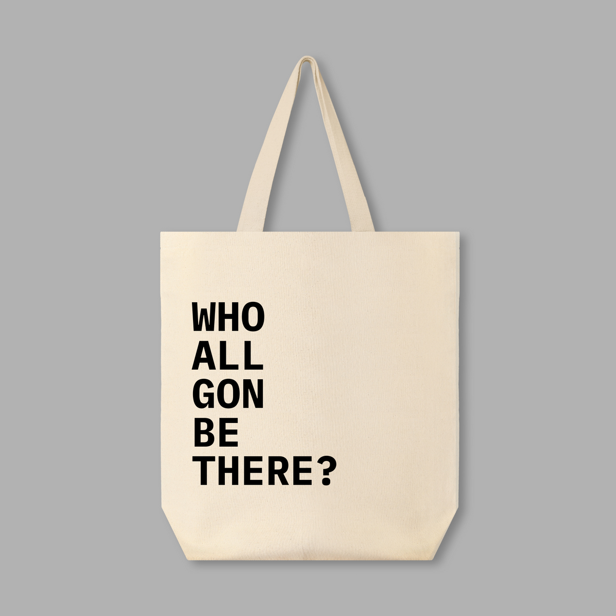 Canvas Tote Bag– 100% Cotton, Eco-Friendly - Who All Gon Be There? Market Bag